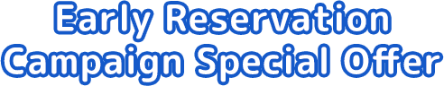 Early Reservation Campaign Special Offer